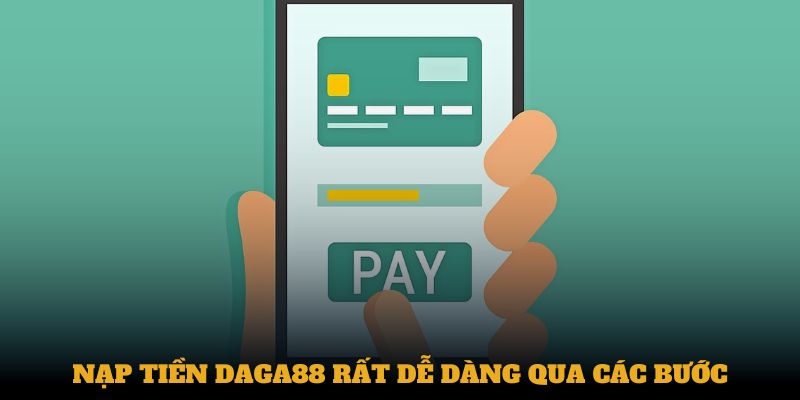 Nạp tiền daga88 rất dễ dàng qua các bước